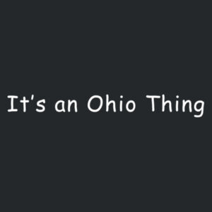 It's an Ohio Thing - Ladies French Terry Cotton Crew Design